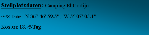 Textfeld: Stellplatzdaten: Camping El Cortijo  GPS-Daten: N 36 46' 59.5",  W 5 07' 05.1" Kosten: 18.-/Tag