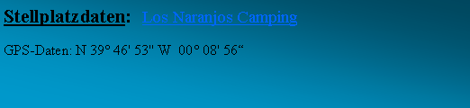 Textfeld: Stellplatzdaten:  Los Naranjos Camping GPS-Daten: N 39 46' 53'' W  00 08' 56 