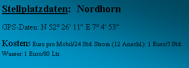 Textfeld: Stellplatzdaten:  NordhornGPS-Daten: N 52 26' 11'' E 7 4' 53 Kosten5 Euro pro Mobil/24 Std. Strom (12 Anschl.): 1 Euro/5 Std. Wasser: 1 Euro/80 Ltr. 